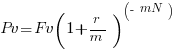 Pv = Fv(1+r/m)^(- mN)